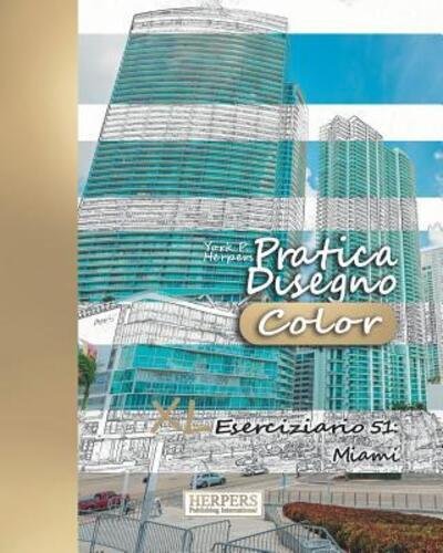 Pratica Disegno [Color] - XL Eserciziario 51 Miami - York P. Herpers - Books - Independently published - 9781080751983 - July 15, 2019