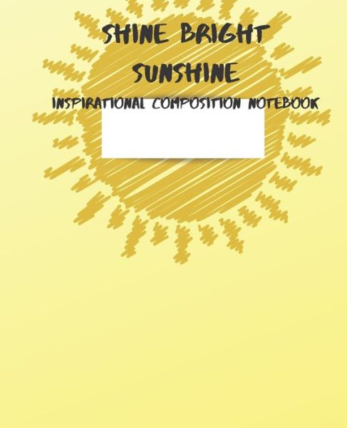 Shine Bright Sunshine Inspirational Composition Notebook - Mom Busy - Książki - Independently Published - 9781086014983 - 28 lipca 2019