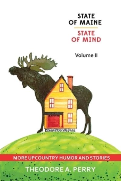 Cover for Theodore A Perry · State of Maine, State of Mind Volume II: More Upcountry Humour and Stories: More Upcountry (Paperback Book) (2022)