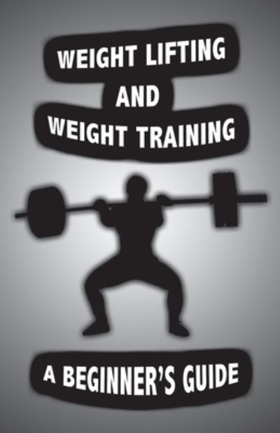 Weight Lifting and Weight Training - Alan John - Books - Alan John - 9781087921983 - October 23, 2020