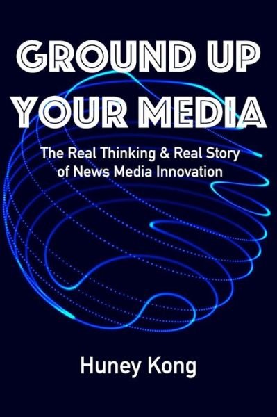 Cover for Huney Kong · Ground Up Your Media (Pocketbok) (2019)