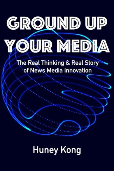 Cover for Huney Kong · Ground Up Your Media (Pocketbok) (2019)