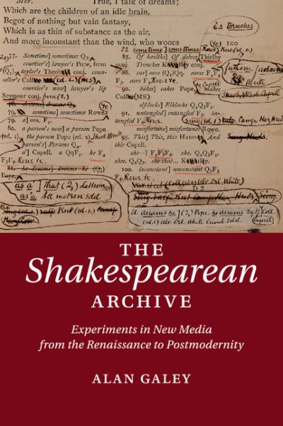 Cover for Galey, Alan (University of Toronto) · The Shakespearean Archive: Experiments in New Media from the Renaissance to Postmodernity (Paperback Book) (2018)