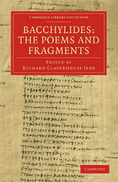 Bacchylides: The Poems and Fragments - Cambridge Library Collection - Classics - Richard Claverhouse Jebb - Books - Cambridge University Press - 9781108008983 - February 11, 2010