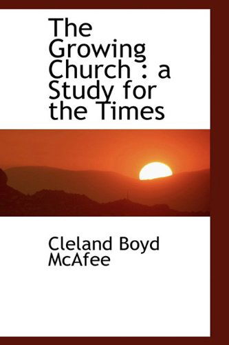 Cover for Cleland Boyd Mcafee · The Growing Church: a Study for the Times (Paperback Book) (2009)