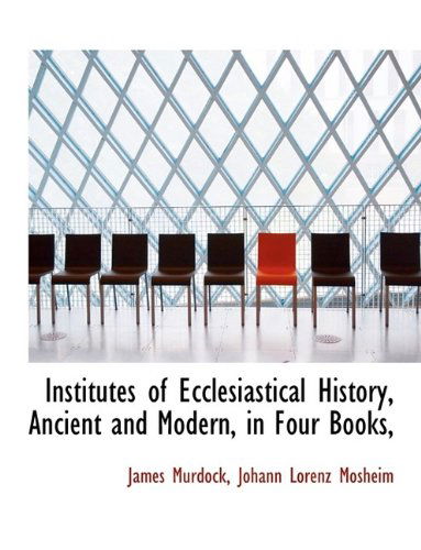 Cover for James Murdock · Institutes of Ecclesiastical History, Ancient and Modern, in Four Books, (Paperback Book) [Large type / large print edition] (2009)