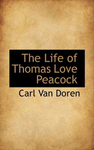 Cover for Carl Van Doren · The Life of Thomas Love Peacock (Hardcover Book) (2009)