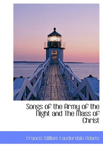 Cover for Francis William Lauderdale Adams · Songs of the Army of the Night and the Mass of Christ (Hardcover Book) (2009)