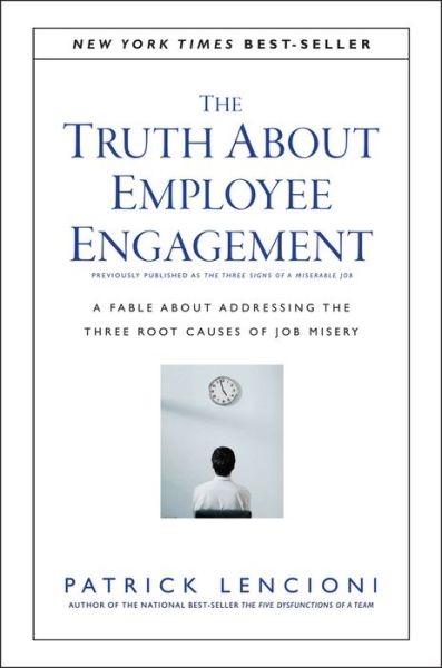 Cover for Lencioni, Patrick M. (Emeryville, California) · The Truth About Employee Engagement: A Fable About Addressing the Three Root Causes of Job Misery - J-B Lencioni Series (Hardcover bog) (2016)