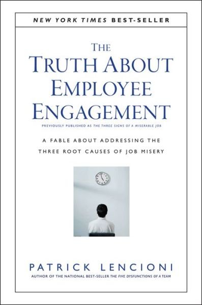 Cover for Lencioni, Patrick M. (Emeryville, California) · The Truth About Employee Engagement: A Fable About Addressing the Three Root Causes of Job Misery - J-B Lencioni Series (Gebundenes Buch) (2016)