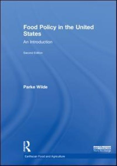 Cover for Wilde, Parke (Tufts University, USA) · Food Policy in the United States: An Introduction - Earthscan Food and Agriculture (Hardcover Book) (2018)