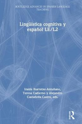 Cover for Ibarretxe-Antunano, Iraide (University of Zaragoza, Spain) · Linguistica cognitiva y espanol LE/L2 - Routledge Advances in Spanish Language Teaching (Hardcover Book) (2019)