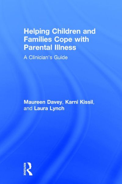 Cover for Davey, Maureen (Drexel University, Pennsylvania, USA) · Helping Children and Families Cope with Parental Illness: A Clinician's Guide (Hardcover Book) (2016)