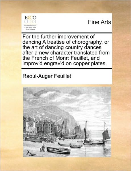 Cover for Raoul-auger Feuillet · For the Further Improvement of Dancing a Treatise of Chorography, or the Art of Dancing Country Dances After a New Character Translated from the Frenc (Paperback Book) (2010)