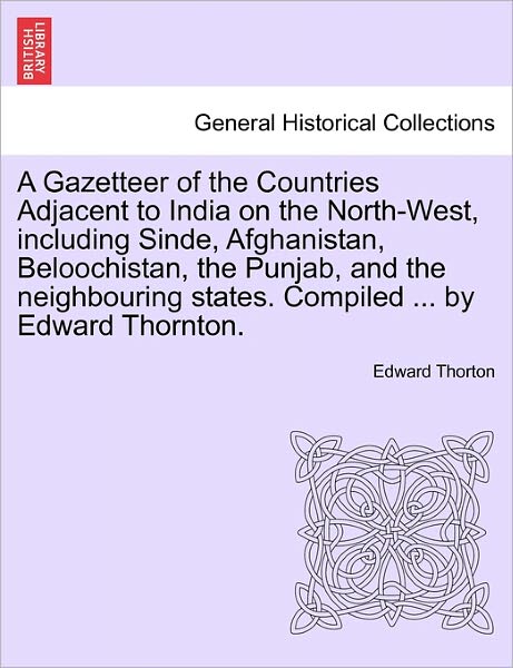 Cover for Edward Thorton · A Gazetteer of the Countries Adjacent to India on the North-west, Including Sinde, Afghanistan, Beloochistan, the Punjab, and the Neighbouring States. C (Paperback Book) (2011)