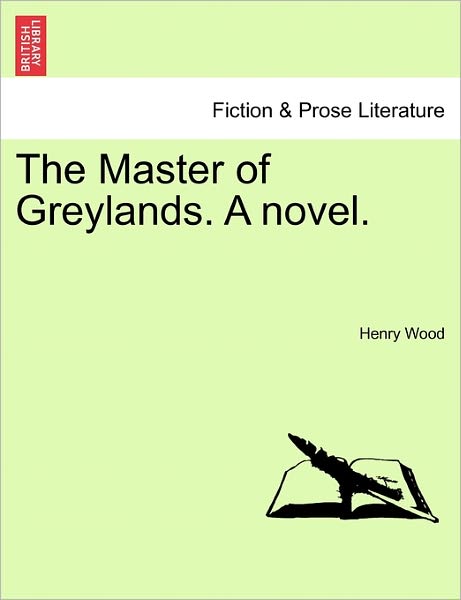 The Master of Greylands. a Novel. - Henry Wood - Książki - British Library, Historical Print Editio - 9781241217983 - 1 marca 2011