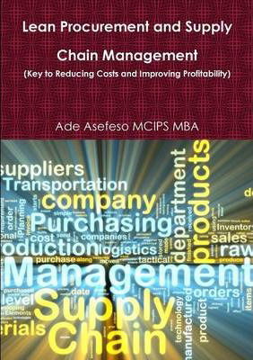 Lean Procurement and Supply Chain Management (Key to Reducing Costs and Improving Profitability) - Ade Asefeso MCIPS MBA - Kirjat - Lulu.com - 9781291069983 - maanantai 10. syyskuuta 2012