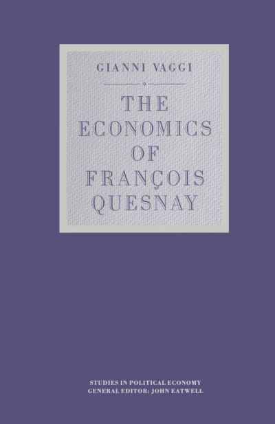 Cover for Gianni Vaggi · The Economics of Francois Quesnay - Studies in Political Economy (Paperback Book) [1st ed. 1987 edition] (1987)