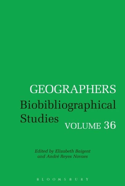 Cover for Baigent Elizabeth · Geographers: Biobibliographical Studies, Volume 36 - Geographers (Hardcover Book) (2017)