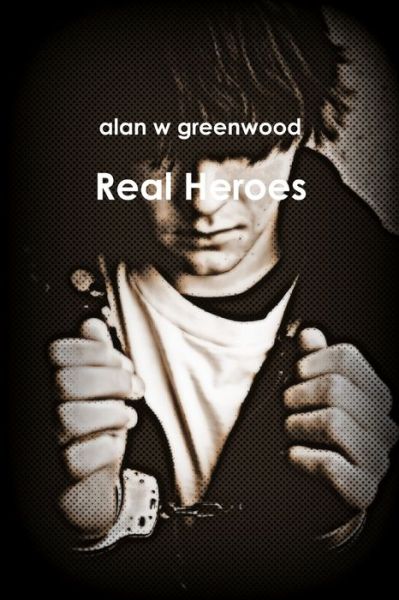 Cover for Alan W Greenwood · Real Heroes (Paperback Book) (2017)