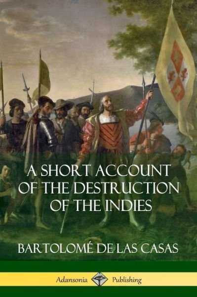 Cover for Bartolome de Las Casas · A Short Account of the Destruction of the Indies (Spanish Colonial History) (Paperback Bog) (2018)