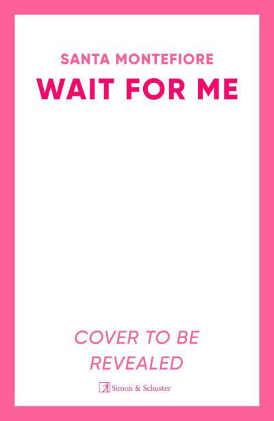 Wait for Me: The captivating new novel from the Sunday Times bestseller - Santa Montefiore - Books - Simon & Schuster Ltd - 9781398513983 - April 11, 2024