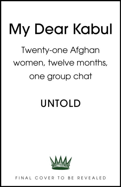 My Dear Kabul: The extraordinary diary of an Afghan women's writing group during the fall of Kabul, as heard on R4's Book of the Week - Untold Narratives CIC - Books - Hodder & Stoughton - 9781399727983 - August 15, 2024