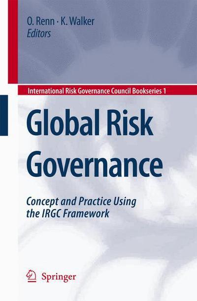 Cover for Ortwin Renn · Global Risk Governance: Concept and Practice Using the IRGC Framework - International Risk Governance Council Bookseries (Inbunden Bok) [2008 edition] (2007)