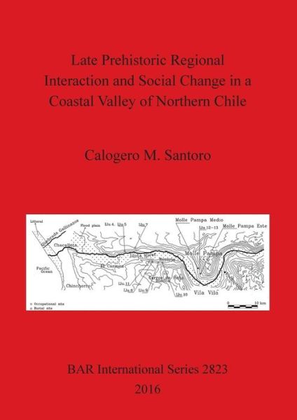 Cover for Calogero M. Santoro · Late prehistoric regional interaction and social change in a coastal valley of northern Chile (Pocketbok) (2016)