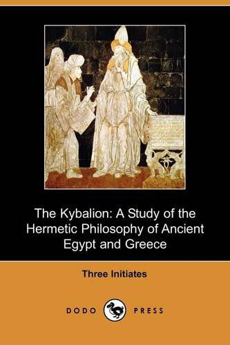 Cover for Three Initiates · The Kybalion: A Study of the Hermetic Philosophy of Ancient Egypt and Greece (Dodo Press) (Paperback Book) (2009)