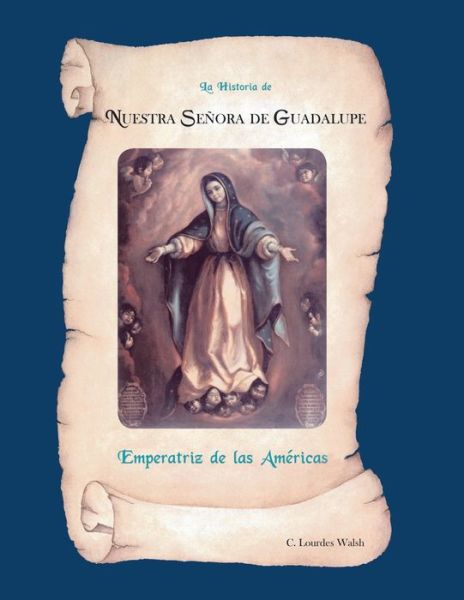 Cover for Lourdes C. Walsh · LA Historia De Nuestra Senora De Guadalupe, Emperatriz De America (Paperback Book) (2008)