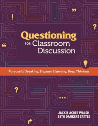 Cover for Jackie Acree Walsh · Questioning for Classroom Discussion: Purposeful Speaking, Engaged Listening, Deep Thinking (Paperback Book) (2015)