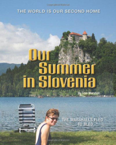 Cover for Tom Marshall · Our Summer in Slovenia: the Marshalls Fled to Bled (Paperback Book) (2007)