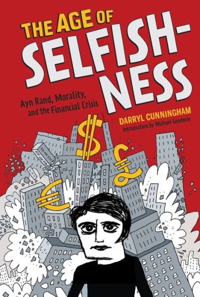 Cover for Darryl Cunningham · Age of Selfishness; Ayn Rand, Morality, and the Financial Crisis (Hardcover Book) (2015)