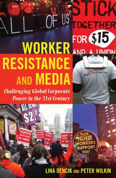 Cover for Lina Dencik · Worker Resistance and Media: Challenging Global Corporate Power in the 21st Century - Global Crises and the Media (Taschenbuch) [New edition] (2015)