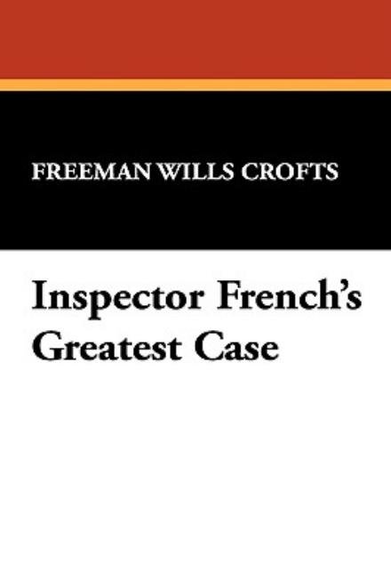 Cover for Freeman Wills Crofts · Inspector French's Greatest Case (Hardcover Book) (2009)