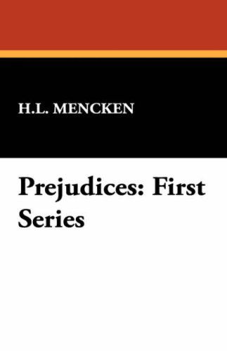 Cover for H. L. Mencken · Prejudices: First Series (Hardcover Book) (2007)