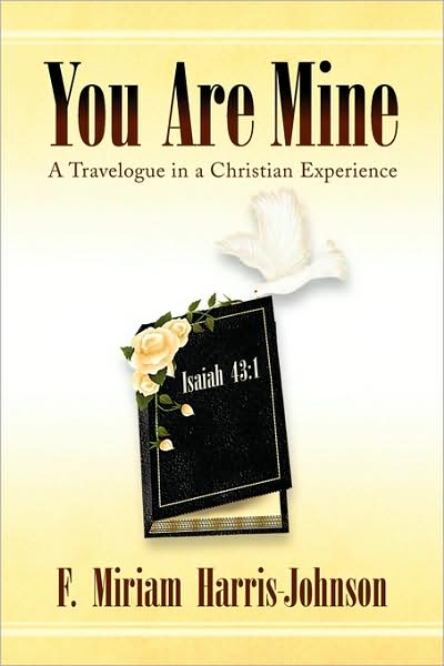 You Are Mine: a Travelogue in a Christian Experience - Miriam / Edward / Danielle Johnson - Bøger - Xlibris - 9781436392983 - 9. marts 2009