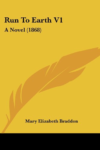Cover for Mary Elizabeth Braddon · Run to Earth V1: a Novel (1868) (Paperback Book) (2008)