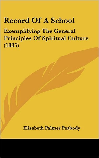 Cover for Peabody, Elizabeth Palmer, 1804-1894. [ · Record of a School: Exemplifying the General Principles of Spiritual Culture (1835) (Gebundenes Buch) (2008)