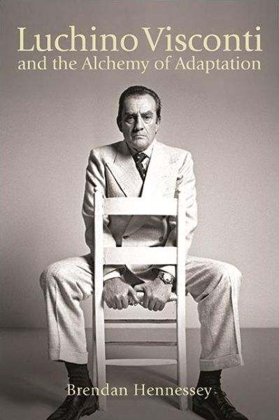 Cover for Brendan Hennessey · Luchino Visconti and the Alchemy of Adaptation - SUNY series, Horizons of Cinema (Paperback Book) (2022)