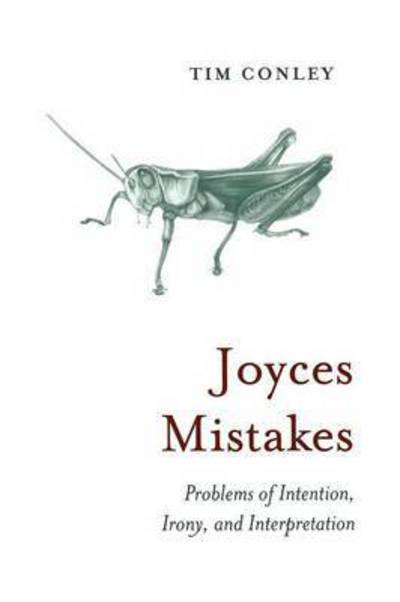 Joyces Mistakes: Problems of Intention, Irony, and Interpretation - Heritage - Tim Conley - Books - University of Toronto Press - 9781442612983 - October 30, 2011