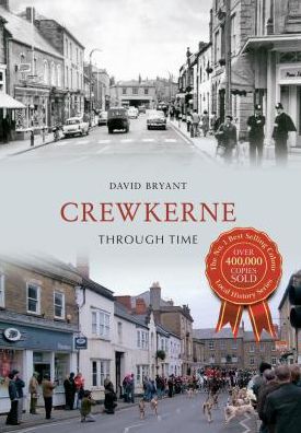 Crewkerne Through Time - Through Time - David Bryant - Kirjat - Amberley Publishing - 9781445611983 - keskiviikko 15. toukokuuta 2013