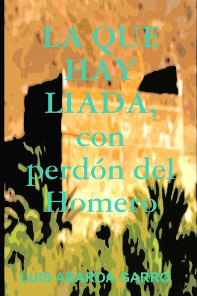 Cover for Luis Abaroa Garro · QUE HAY LIADA, con Perdón Del Homero (Book) (2011)