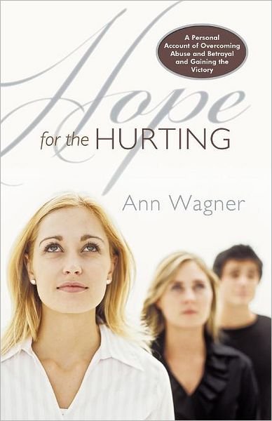 Cover for Ann Wagner · Hope for the Hurting: a Personal Account of Overcoming Abuse and Betrayal and Gaining the Victory (Paperback Book) (2012)