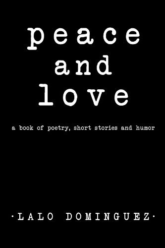 Cover for Lalo Dominguez · Peace and Love: a Book of Poetry, Short Stories and Humor. (Paperback Book) (2010)