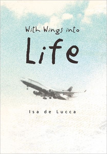 Cover for Isa De Lucca · With Wings into Life (Paperback Bog) (2011)