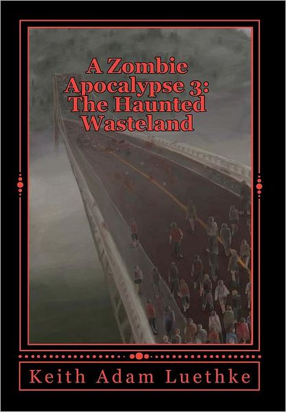 Cover for Keith Adam Luethke · A Zombie Apocalypse 3: the Haunted Wasteland (Paperback Book) (2011)