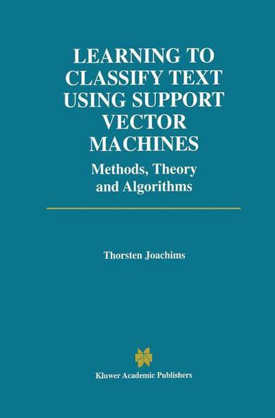 Learning to Classify Text Using Support Vector Machines - the Springer International Series in Engineering and Computer Science - Thorsten Joachims - Bøker - Springer-Verlag New York Inc. - 9781461352983 - 1. november 2012