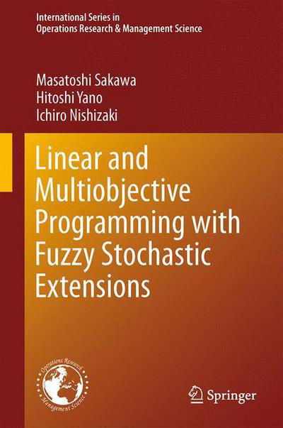 Cover for Masatoshi Sakawa · Linear and Multiobjective Programming with Fuzzy Stochastic Extensions - International Series in Operations Research &amp; Management Science (Gebundenes Buch) [2013 edition] (2013)